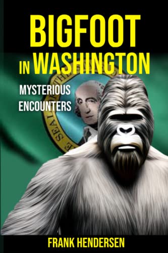 Bigfoot in Washington: Mysterious Encounters (Bigfoot Encounters from Around the World)