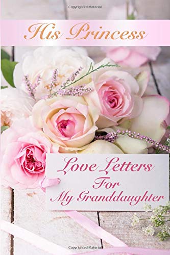 His Princess Love Letters: Love Letters For My Granddaughter
