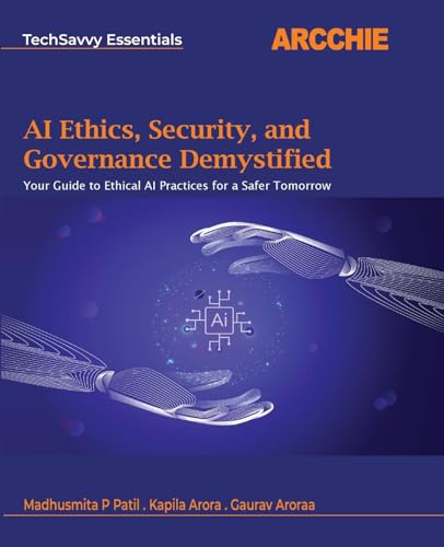 AI Ethics, Security, and Governance Demystified: Your Guide to Et...