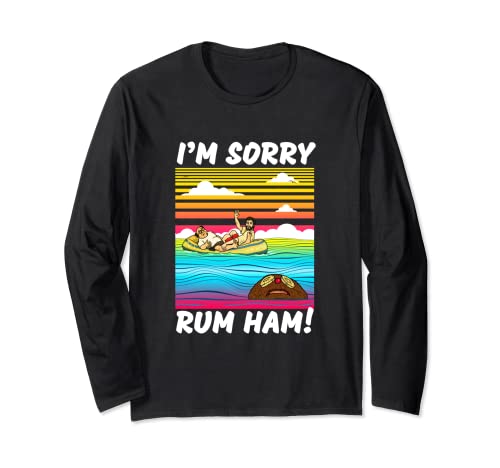 I m sorry Rum Ham! T-Shirt. Long Sleeve T-Shirt