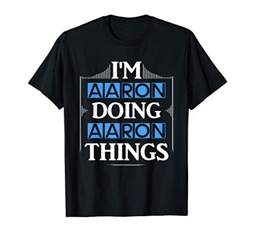 I'm Aaron Doing Aaron Things Funny First Name Gift T-Shirt