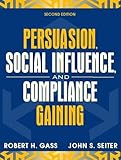 Persuasion, Social Influence, and Compliance Gaining (2nd Edition)