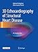 3D Echocardiography of Structural Heart Disease: An Imaging Atlas