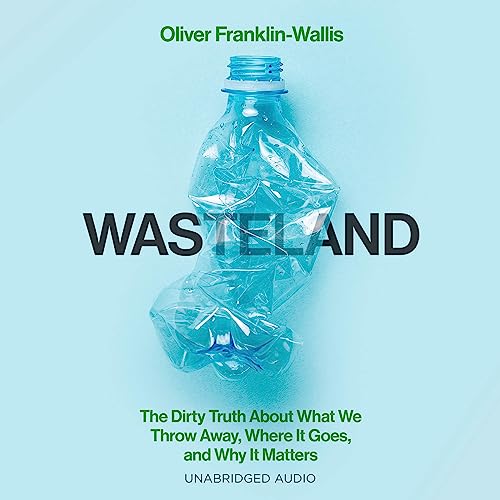 Wasteland The Dirty Truth About What We Throw Away, Where It Goes, and
