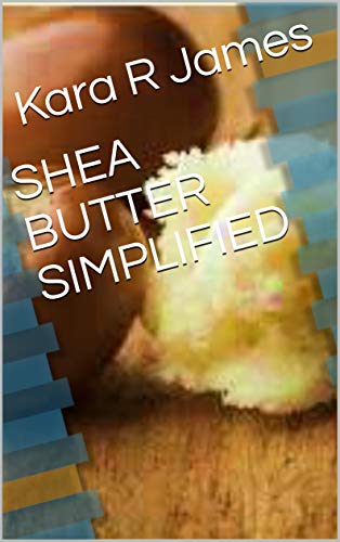 SHEA BUTTER SIMPLIFIED (English Edition)