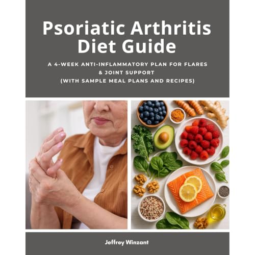 Psoriatic Arthritis Diet Guide: A 4-Week Anti-Inflammatory Plan for Flares & Joint Support (With Sample Meal Plans and Re