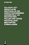 Sämmtliche Protokolle des Gerichtsschreibers dargestellt an praktischen Fällen und unter Feststellung bestimmter Formularien