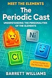 The Periodic Cast: Understanding the Personalities of the Elements (Surely You're Reacting: Playful Chemistry for the Inquisitive Mind Book 1)