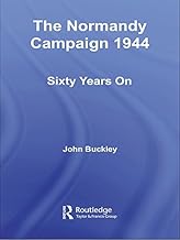 The Normandy Campaign 1944: Sixty Years On (Military History and Policy)