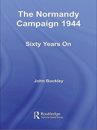 The Normandy Campaign 1944: Sixty Years On (Military History and Policy)