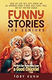 Funny Stories For Seniors: Laugh-Out-Loud Tales, Witty Wisdom, and Age-Appropriate Humor to Bring Smiles, Reduce Stress, and Keep Your Mind Engaged—Perfect for Those Who Love a Good Chuckle!