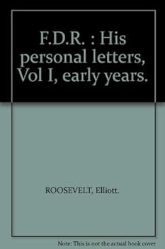 F.D.R. : His personal letters, Vol I, early years.