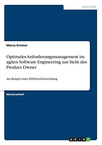 Optimales Anforderungsmanagement im agilen Software Engineering aus Sicht des Product Owner: Am Beispiel einer B2B-Portal-Entwicklung (German Edition)