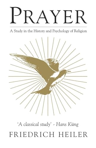 Prayer: A Study in the History and Psychology of Religion (Mystical Classics of the World)