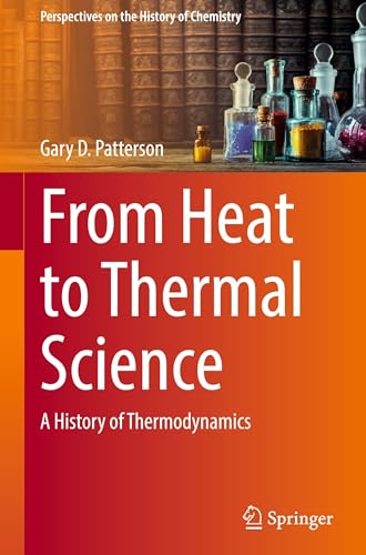 From Heat to Thermal Science: A History of Thermodynamics (Perspectives on the History of Chemistry)