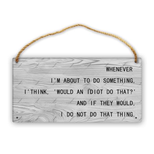 Feehiget Whenever I'M About To Do Something, I'Think, Would An Idiot Do That 'And If They Would, I Do Not Do That Thing Wood Sign Wall Decor Sign Home Decor Sign Gift 12 X 6 Inch, White 1