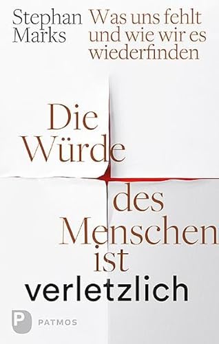 Die Würde des Menschen ist verletzlich: Was uns fehlt und
