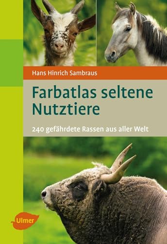 Seltene Nutztiere: 240 gefährdete Rassen aus aller Welt (Farbatlanten)