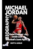 MICHAEL JORDAN BIOGRAPHY: Game Changer - An Inside Look at Basketball's Iconic Figure...