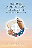 Hatred Addiction Recovery: Prescriptions for Wellness