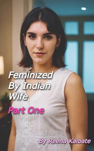 Feminized by Indian Wife - (Book One)