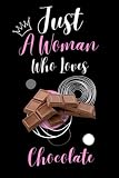  Just A Woman Who Loves Chocolate: Cute Funny Notebook Gift For Chocolate Lovers ChocolateJournal Gift For Christmas or Birthday Perfect Notbook Gift for Woman 6x9 Inches,110Pages.
