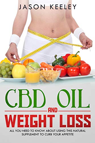 CBD Oil For Weight Loss: All You Need to Know About Using this Natural Supplement to Curb Your Appetite