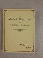 The Model Engineer and Amateur Electrician, Vol. III 1900 0852425317 Book Cover