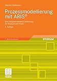 Prozessmodellierung mit ARIS®: Eine beispielorientierte Einführung für Studium und Praxis