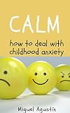 Calm: how to deal with childhood anxiety (English Edition)