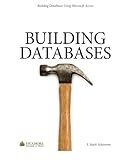 Building Databases: Using Microsoft Access 2010