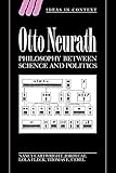 Otto Neurath: Phil between Science: Philosophy between Science and Politics (Ideas in Context, Series Number 38) (Volume 0)