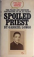 Spoiled Priest; the Autobiography of an Ex-Priest B000NQIA9O Book Cover
