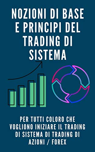 Amazon Com Nozioni Di Base E Principi Del Trading Di Sistema Per Tutti Coloro Che Vogliono Iniziare Il Trading Di Sistema Di Trading Di Azioni Forex Italian Edition Ebook Matsumoto Takeshi