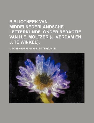 Bibliotheek Van Middelnederlandsche Letterkunde, Onder Redactie Van H.E. Moltzer (J. Verdam En J. Te Winkel).