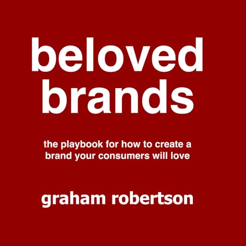 Beloved Brands: The playbook for how to build a brand your consumers will love