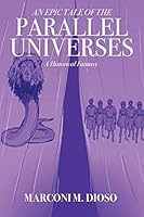An Epic Tale of the Parallel Universes: A Historical Fantasy 1478737891 Book Cover