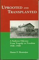 Uprooted and Transplanted : A Sudeten Odyssey from Tragedy to Freedom 1938-1958 0921773544 Book Cover