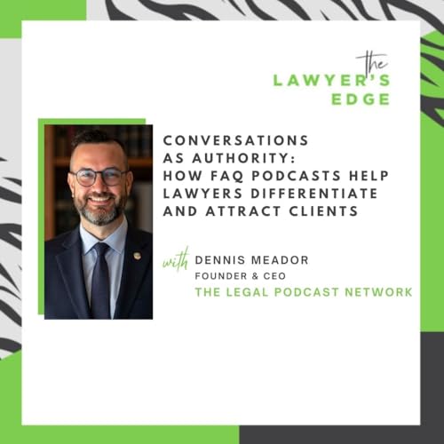 Dennis Meador | Conversations as Authority: How FAQ Podcasts Help Lawyers Differentiate and Attract Clients