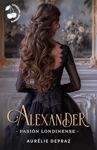 Alexander: Pasión londinense: Romance histórico de Regencia