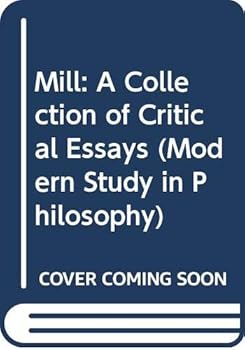 Hardcover MILL - A COLLECTION OF CRITICAL ESSAYS. [MODERN STUDIES IN PHILOSOPHY]. MACMILLAN. 1969. Book