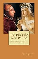 Les Péchés des Papes: Sexe, corruption et meurtre au Vatican 1500163171 Book Cover