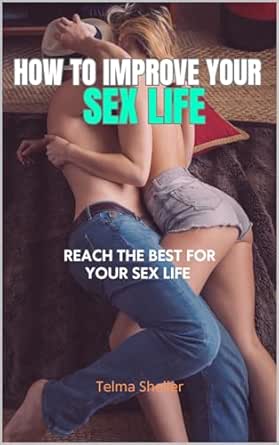 Amazon: How to Improve Your Sex Life: Reach the best for your sex
