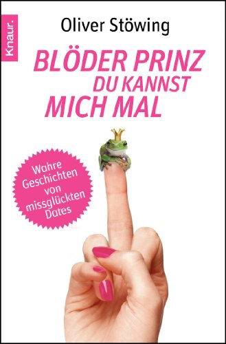 Blöder Prinz, du kannst mich mal: Wahre Geschichten von missglückten Dates