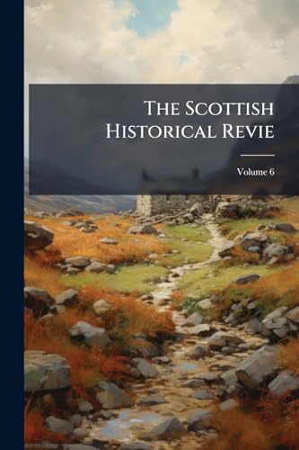 The Scottish Historical Revie; Volume 6