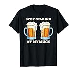Photo Gallery bevitore di birra divertente stop staring at my mugs maglietta Photo Gallery bevitore di birra divertente stop staring at my mugs maglietta