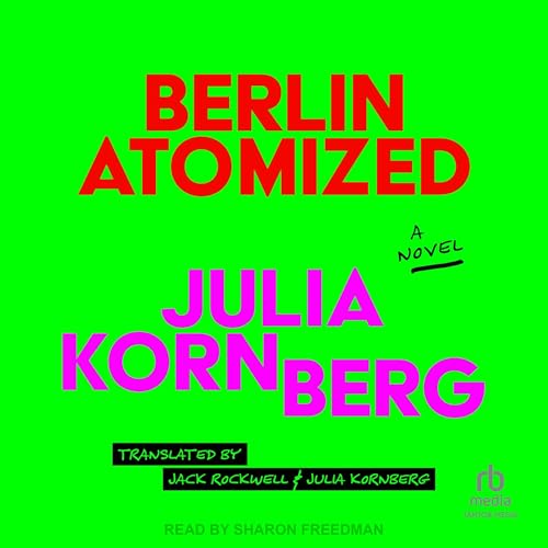 Julia Kornberg, Jack Rockwell - translator, Julia Kornberg - translator - Berlin Atomized episode artwork