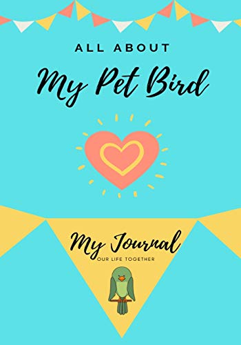 All About My Pet - Bird: My Journal Our Life Together (1)