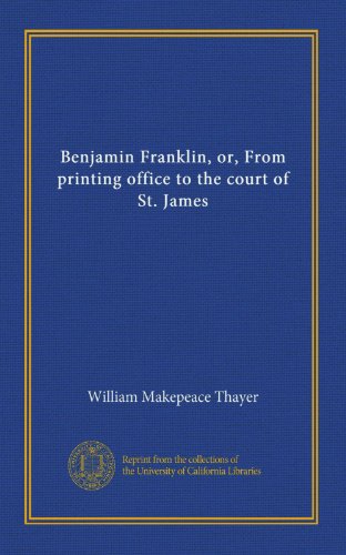 Benjamin Franklin, or, From printing office to the court of St. James