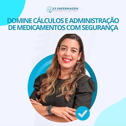 Domine Cálculos e Administração de Medicamentos com Segurança | F5 Enfermagem Podcast